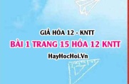 Giải bài 1 trang 15 Hóa 12 Kết nối tri thức SGK